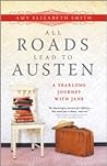 All Roads Lead to Austen by Amy Elizabeth Smith