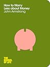 How to Worry Less about Money by John Armstrong