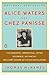 Alice Waters and Chez Panisse: The Romantic, Impractical, Often Eccentric, Ultimately Brilliant Making of a Food Revolution