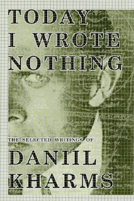 Today I Wrote Nothing by Daniil Kharms