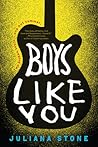 Boys Like You by Juliana Stone