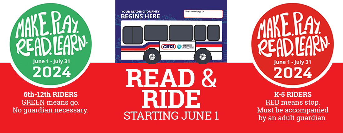 Read and Ride starting June 1. No guardian necessary for 6th-12th grade riders. K-5 riders must be accompanied by an adult guardian. Make. Play. Read. Learn. program at Chattanooga Public Libraries runs from June 1 through July 31, 2024.