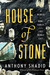 House of Stone A Memoir of Home, Family, and a Lost Middle East by Anthony Shadid