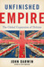 Unfinished Empire The Global Expansion of Britain by John Darwin