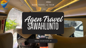Agen Travel Sawahlunto: Harga + Jadwal + Rute + Layanan 24 Jam - RARATRAVEL.ID