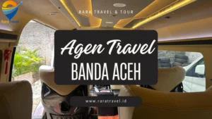 Agen Travel Banda Aceh Harga Tiket Murah Mulai IDR 99 Ribuan Rute ke Berbagai Kota Layanan 24 Jam - RARA TRAVEL & TOUR