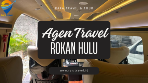 Agen Travel Rokan Hulu Hiace Murah Rp 45K Rute ke Berbagai Tujuan - RARATRAVEL.ID