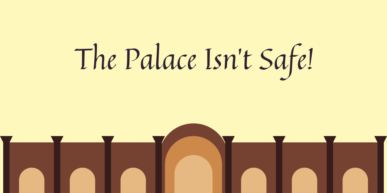 The-Palace-Isnt-Safe